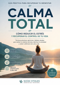 Calma Total: Cómo Reducir el Estrés y Recuperar el Control de tu Vida